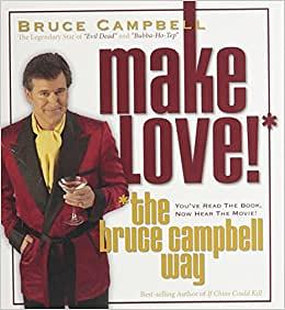 Make Love the Bruce Campbell Way by Bruce Campbell