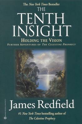 The Tenth Insight: Holding the Vision by James Redfield