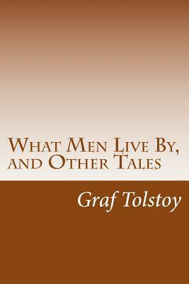 What Men Live By, and Other Tales by Leo Tolstoy
