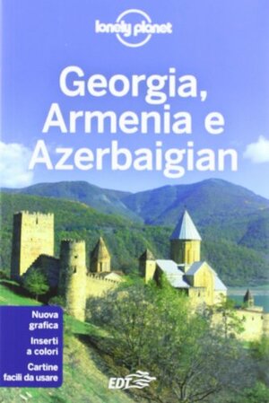 Georgia, Armenia e Azerbaigian by John Noble, Danielle Systermans, Michael Kohn, Lonely Planet