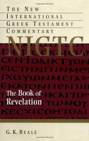 The Book of Revelation: A Commentary on the Greek Text by G.K. Beale