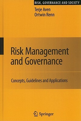 Risk Management and Governance: Concepts, Guidelines and Applications by Terje Aven, Ortwin Renn