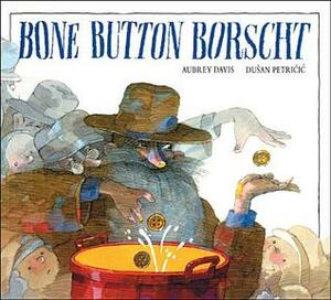 Bone Button Borscht by Dušan Petričić, Aubrey Davis