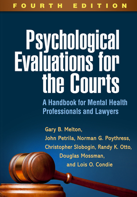 Psychological Evaluations for the Courts, Fourth Edition: A Handbook for Mental Health Professionals and Lawyers by Norman G. Poythress, John Petrila, Gary B. Melton