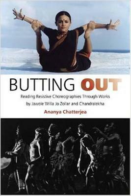 Butting Out: Reading Resistive Choreographies Through Works by Jawole Willa Jo Zollar and Chandralekha by Ananya Chatterjea