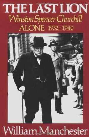 The Last Lion 2: Winston Spencer Churchill: Alone, 1932-40 by William Manchester