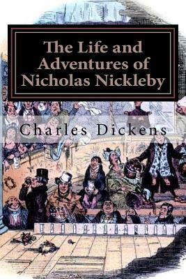 The Life and Adventures of Nicholas Nickleby: Illustrated by Charles Dickens