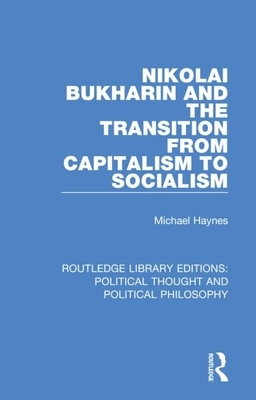 Nikolai Bukharin and the Transition from Capitalism to Socialism by Michael Haynes