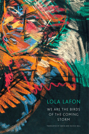 We Are the Birds of the Coming Storm by Lola Lafon