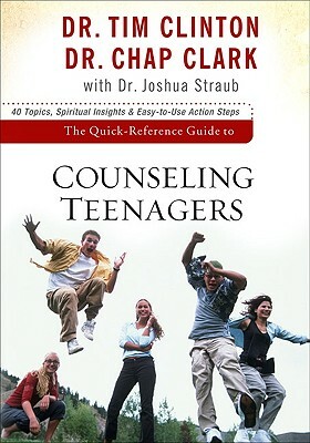 The Quick-Reference Guide to Counseling Teenagers by Joshua Straub, Tim Clinton, Chap Clark