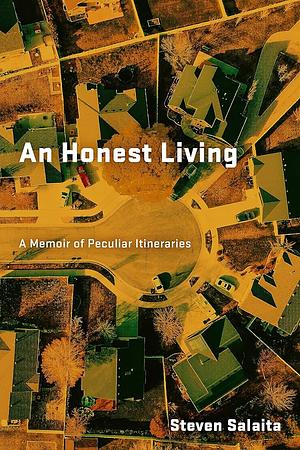 An Honest Living: A Memoir of Peculiar Itineraries by Steven Salaita