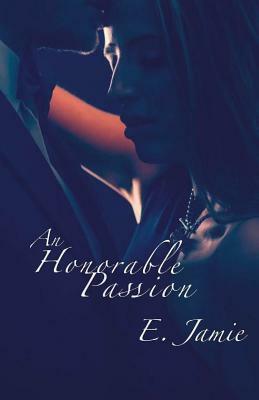An Honorable Passion by E. Jamie