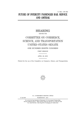 Future of intercity passenger rail service and Amtrak by Committee on Commerce Science (senate), United States Senate, United States Congress