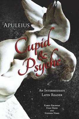 Apuleius' Cupid and Psyche: An Intermediate Latin Reader: Latin Text with Running Vocabulary and Commentary by Stephen Nimis, Edgar Evan Hayes, Karen Krumpak