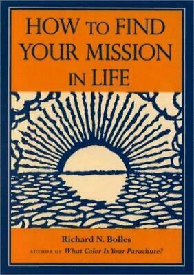 How to Find Your Mission in Life, Gift Edition by Richard N. Bolles