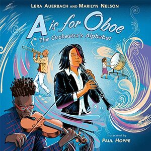 A is for Oboe: The Orchestra's Alphabet by Marilyn Nelson, Marilyn Nelson, Lera Auerbach, Lera Auerbach