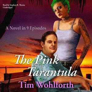 The Pink Tarantula: A Novel in 9 Episodes by Tim Wohlforth