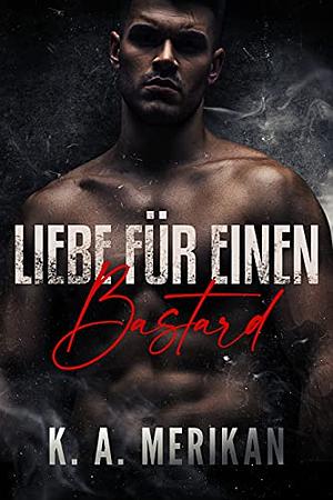 Liebe für einen Bastard by K.A. Merikan