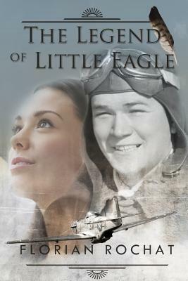 The Legend of Little Eagle by Florian a. Rochat