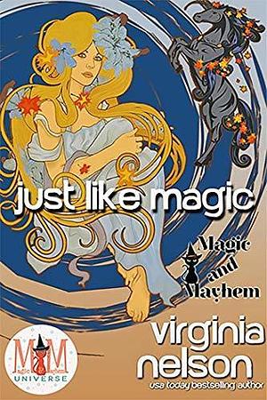 Just Like Magic: Magic and Mayhem Universe by Virginia Nelson, Virginia Nelson