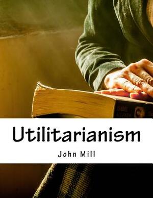 Utilitarianism by John Stuart Mill