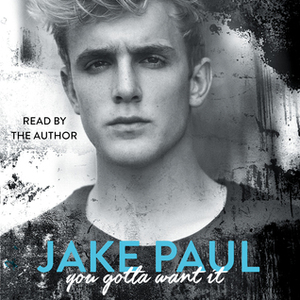 You Gotta Want It by Jake Paul