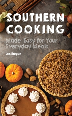 Southern Cooking: Made Easy for Your Everyday Meals by Les Ilagan