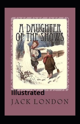 A Daughter of the Snows Illustrated by Jack London