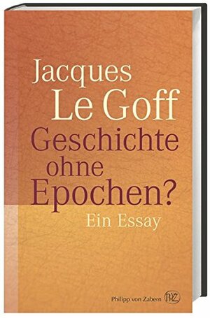 Geschichte ohne Epochen?: Ein Essay by Jacques Le Goff
