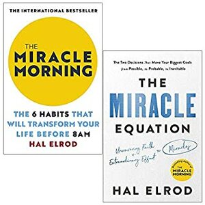 The Miracle Morning:The 6 Habits That Will Transform Your Life Before 8AM & The Miracle Equation: The Two Decisions That Move Your Biggest Goals from Possible to Probable 2 Books Collection Set by Hal Elrod, The Miracle Morning the 6 Habits by Hal Elrod