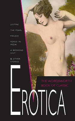 The Wordsworth Book of Classic Erotica by Marquis de Sade, Charles Devreaux, Stanislas de Rhodes, William Potter