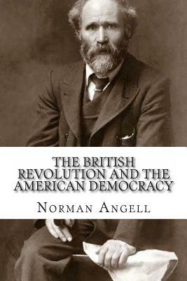 The British Revolution and the American Democracy: An Interpretation of British Labour Programmes by Norman Angell