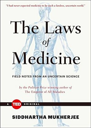 The Laws of Medicine: Field Notes from an Uncertain Science by Siddhartha Mukherjee