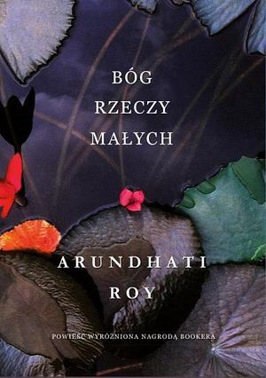 Bóg rzeczy małych  by Arundhati Roy