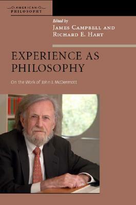 Experience as Philosophy: On the Work of John J. McDermott by 