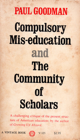 Compulsory Mis-education/The Community of Scholars by Paul Goodman