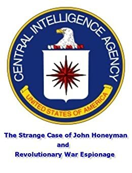 The Strange Case of John Honeyman and Revolutionary War Espionage by Alexander Rose