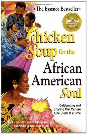 Chicken Soup for the African American Soul: Celebrating and Sharing Our Culture, One Story at a Time (Chicken Soup for the Soul) by Leslie Banks, Mark Victor Hansen, Jack Canfield, Lisa Nichols