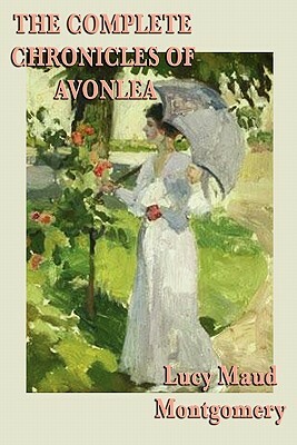 The Complete Chronicles of Avonlea by L.M. Montgomery