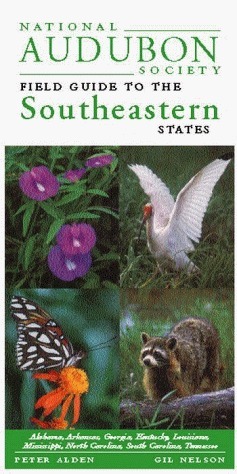 National Audubon Society Field Guide to the Southeastern States by Peter Alden, Brian Cassie, Gil Nelson, Jonathan D.W. Kahl, Eirc A. Oches, National Audubon Society, Harry Zirlin