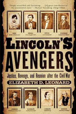 Lincoln's Avengers: Justice, Revenge, and Reunion After the Civil War by Elizabeth D. Leonard