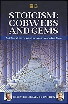 Stoicism: Cobwebs and Gems: An Informal Conversation Between Two Stoics by Chuck Chakrapani, Tim LeBon