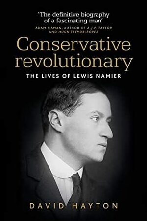 Conservative Revolutionary: The Lives of Lewis Namier by David Hayton