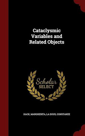 Cataclysmic Variables and Related Objects by Constanze La Dous, Margherita Hack