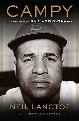 Campy: The Two Lives of Roy Campanella by Neil Lanctot