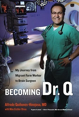 Becoming Dr. Q: My Journey from Migrant Farm Worker to Brain Surgeon by Alfredo Quinones-Hinojosa, Mim Eichler Rivas