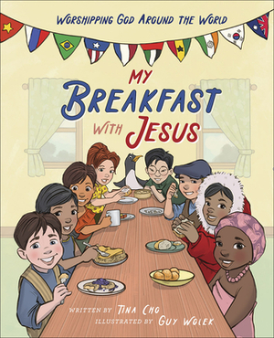 My Breakfast with Jesus: Worshipping God Around the World by Tina Cho