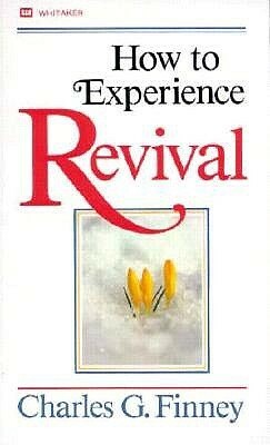 How to Experience Revival by Charles Grandison Finney