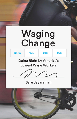 Waging Change: Doing Right by America's Lowest Wage Workers by Saru Jayaraman