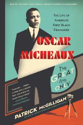 Oscar Micheaux: The Great and Only by Patrick McGilligan
